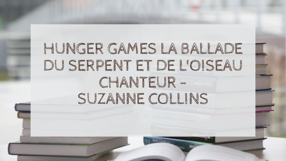 Hunger Games : la ballade du serpent et de l’oiseau chanteur.