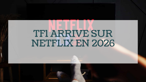 Netflix & TF1 : un partenariat qui redéfinit le PAF