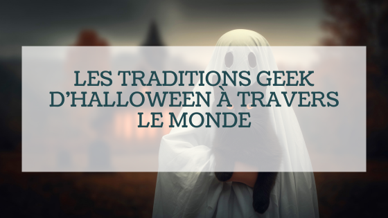 Les traditions geek d’Halloween à travers le monde