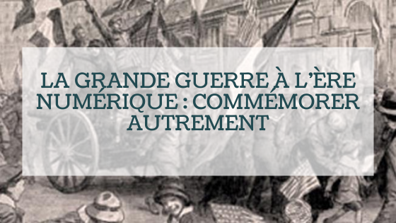 La Grande Guerre à l’ère numérique : commémorer autrement