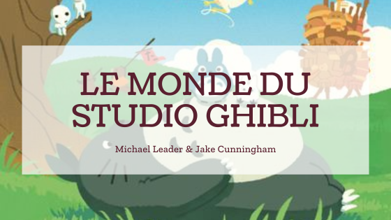 [Lecture] Le Monde du Studio Ghibli – Un guide non-officiel